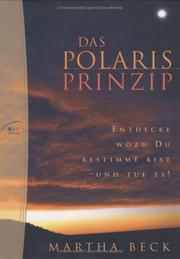 Cover of: Das Polaris- Prinzip. Entdecke wozu du bestimmt bist - und tue es. by Martha Beck