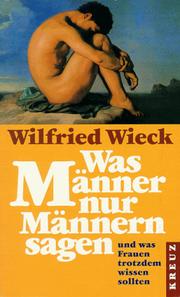 Cover of: Was Männer nur Männern sagen. Und was Frauen trotzdem wissen sollten. by Wilfried Wieck