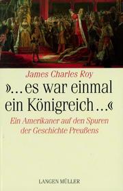 Cover of: Es war einmal ein Königreich. Eine Reise durch die preußische Geschichte. by James Charles Roy