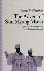 Cover of: The advent of Sun Myung Moon: the origins, beliefs, and practices of the Unification Church