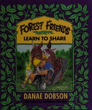 Cover of: Forest friends learn to share by Danae Dobson