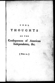 Cover of: Cool thoughts on the consequences to Great Britain of American independence: on the expence [sic] of Great Britain in the settlement and defence of the American colonies; on the value and importance of the American colonies and the West Indies to the British Empire.