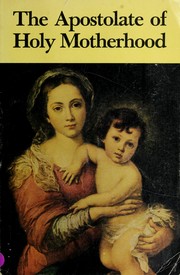 The apostolate of holy motherhood by Mark I. Miravalle
