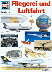 Cover of: Was ist was?, Bd.10, Fliegerei und Luftfahrt by Rudolf Braunburg, Joachim Figgen, Rudolf Braunburg, Manfred Güther, Frank Kliemt, Joachim Knappe