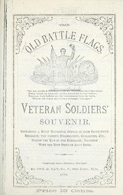 Cover of: The old battle flags ...: Veteran soldiers' souvenir. Containing a brief historical sketch of each Connecticut regiment, the various engagements, casualties, etc., during the war of the rebellion ...