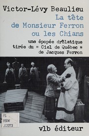 Cover of: La tête de Monsieur Ferron: ou, Les chians : une épopée drôlatique tirée du Ciel de Québec de Jacques Ferron