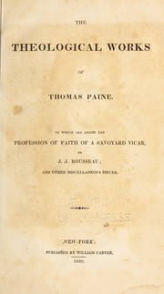 Cover of: The theological works of Thomas Paine: to which are added the Profession of faith of a Savoyard vicar