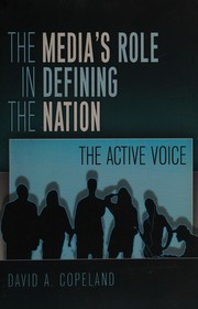 Cover of: The media's role in defining the nation: the active voice