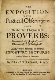 Cover of: An exposition with practicall observations upon the three first chapters of the Proverbs by Francis Taylor