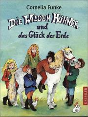 Cover of: Die Wilden Hühner und das Glück der Erde. by Cornelia Funke