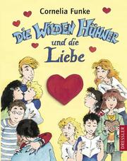 Cover of: Die wilden Hühner und die Liebe. ( Ab 10 Jahre ) by Cornelia Funke