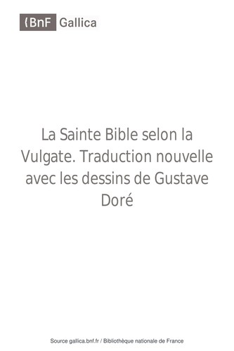 La Sainte Bible selon la Vulgate. Traduction nouvelle avec les dessins de Gustave Doré. Tome 1 by 