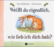 Cover of: Weisst Du Eigentlich, Wir Lieb Ich Dich Hab? / Guess How Much I Love You? by Sam McBratney
