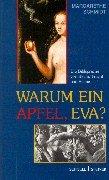 Cover of: Warum ein Apfel, Eva? Die Bildsprache von Baum, Frucht und Blume. by Margarethe Schmidt, Monika Heffels, Margarethe Schmidt, Monika Heffels