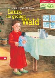 Cover of: Unsere kleine Farm 1. Laura im großen Wald. by Laura Ingalls Wilder