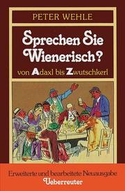 Cover of: Sprechen Sie Wienerisch?: von Adaxl bis Zwutschkerl