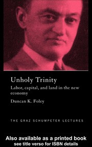 Cover of: UNHOLY TRINITY: LABOR, CAPITAL AND LAND IN THE NEW ECONOMY. by DUNCAN K. FOLEY