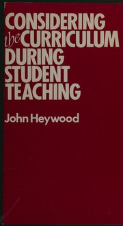 Cover of: Considering the curriculum during student teaching by Heywood, John