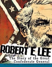 Cover of: Robert E. Lee: The Story of the Great Confederate General