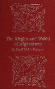 Cover of: The Kirghiz and Wakhi of Afghanistan by M. Nazif Mohib Shahrani