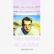Vida y opiniones de Luis Buñuel by Agustín Sánchez Vidal