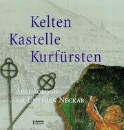 Cover of: Kelten, Kastelle, Kurfürsten: Archäologie am unteren Neckar