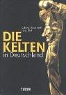 Die Kelten in Deutschland by Sabine Rieckhoff, Jörg Biel
