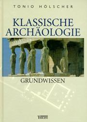 Cover of: Klassische Archäologie. Grundwissen. by Tonio Hölscher, Barbara Borg, Heide Frielinghaus, Daniel Graepler, Susanne Muth, Wolf-Dietrich Niemeier, Monika Trümper