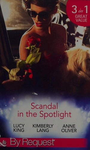 Scandal in the spotlight by Lucy King, Kimberly Lang, Anne Oliver