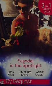 Cover of: Scandal in the spotlight by Lucy King, Kimberly Lang, Anne Oliver