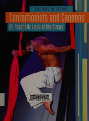 Cover of: Contortionists and cannons: an acrobatic look at the circus