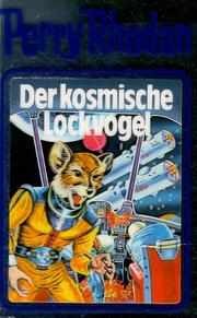 Der kosmische Lockvogel by William Voltz, K. H. Scheer, Clark Darlton, Kurt Mahr
