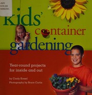 Cover of: Kids' container gardening: year-round projects for inside and out