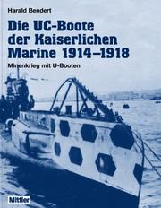 Cover of: Die UC- Boote der Kaiserlichen Marine 1914 - 1918. Minenkrieg mit U- Booten. by Harald Bendert