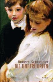 Cover of: Die Unberührten by Robert Schneider