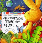 Cover of: Abenteuerliche Briefe von Felix. Ein kleiner Hase erforscht unseren blauen Planeten.
