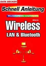 Cover of: Wireless LAN und Bluetooth. Schnellanleitung. Blitzschnell zum Erfolg, komplett in Farbe.