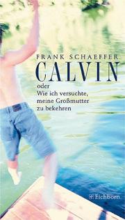 Cover of: Calvin oder Wie ich versuchte, meine Großmutter zu bekehren. by Frank Schaeffer