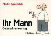 Cover of: Ihr Mann. Gebrauchsanweisung. by Martin Baxendale, Martin Baxendale