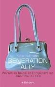 Cover of: Generation Ally. Warum es heute so kompliziert ist, eine Frau zu sein.