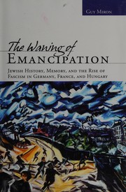 Cover of: The waning of emancipation: Jewish history, memory, and the rise of fascism in Germany, France, and Hungary