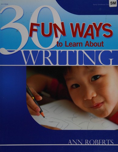 30 fun ways to learn about writing by Ann Roberts