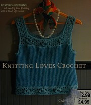 Cover of: Knitting loves crochet: 22 stylish designs to hook up your knitting with a touch of crochet