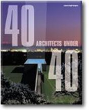 40 architects under 40 = by Jessica Cargill Thompson