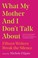 Cover of: What My Mother and I Don't Talk About
