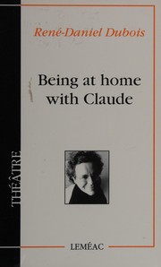 Cover of: Being at home with Claude: théâtre