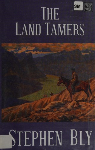 The land tamers by Stephen A. Bly