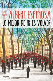 Cover of: Lo mejor de ir es volver / The Best Part of Leaving is Returning by Albert Espinosa
