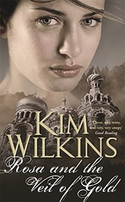 Cover of: Rosa and the Veil of Gold by Kim Wilkins