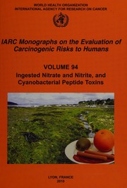 Cover of: Ingested nitrate and nitrite, and cyanobacterial peptide toxins by IARC Working Group on the Evaluation of Carcinogenic Risks to Humans